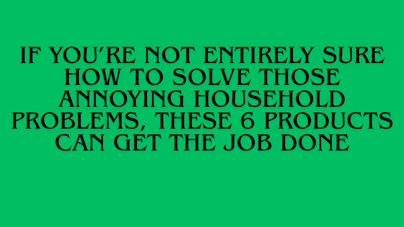 The Ultimate Guide to 6 Affordable Household Problem-Solvers That Actually Work